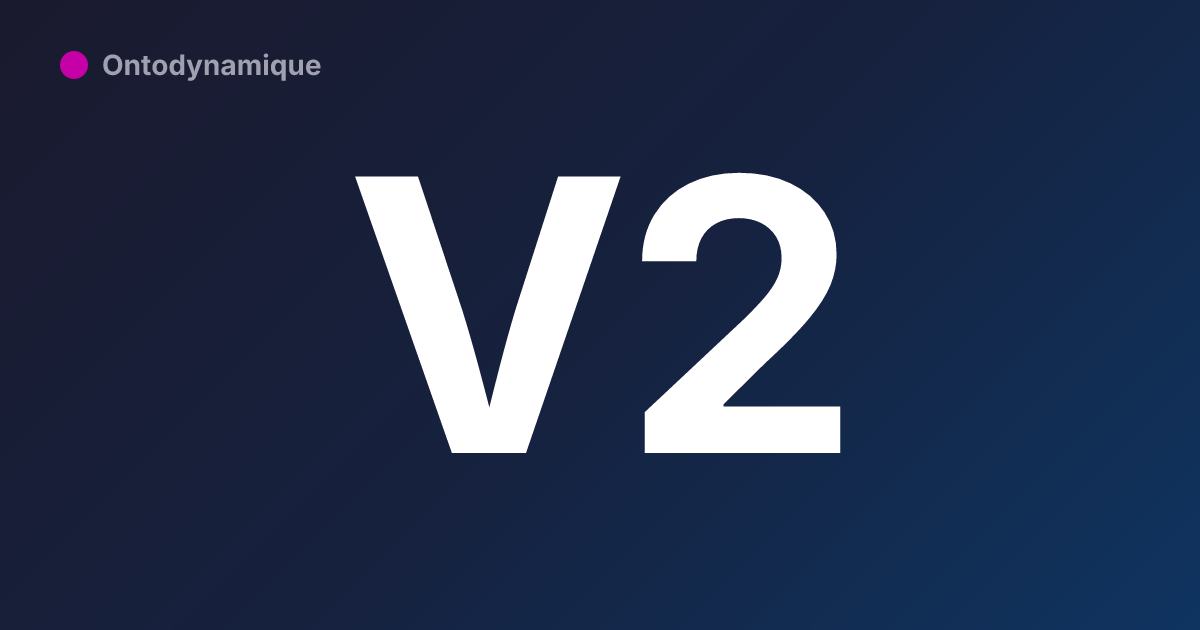 Ontodynamique V2 : ce qui a changé depuis la V1